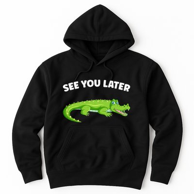 Gator Crocodile See You Later Alligator Hoodie