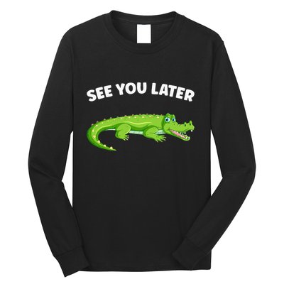 Gator Crocodile See You Later Alligator Long Sleeve Shirt