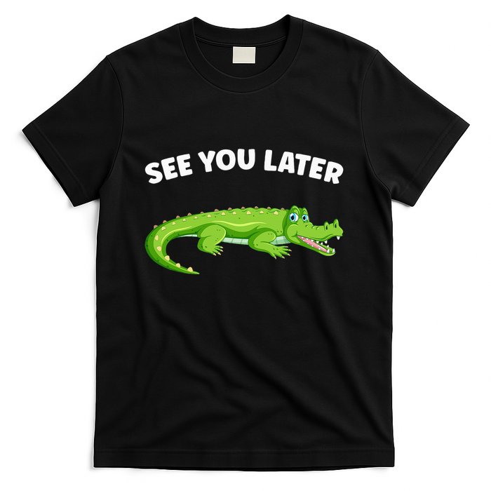 Gator Crocodile See You Later Alligator T-Shirt