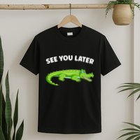 Gator Crocodile See You Later Alligator T-Shirt