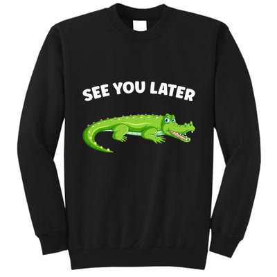 Gator Crocodile See You Later Alligator Tall Sweatshirt
