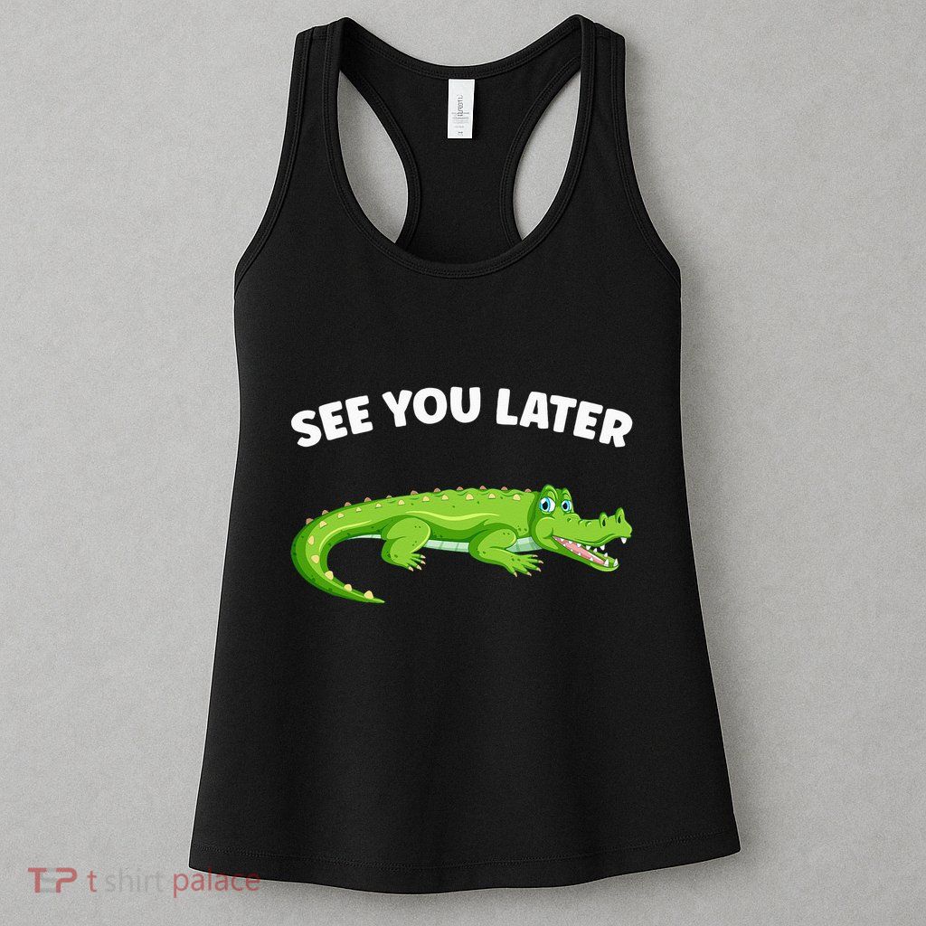 Gator Crocodile See You Later Alligator Womens Tank Top