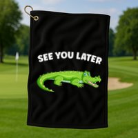 Gator Crocodile See You Later Alligator Golf Towel