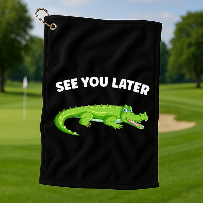 Gator Crocodile See You Later Alligator Golf Towel