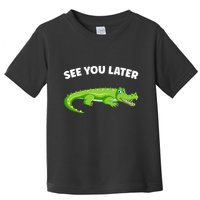 Gator Crocodile See You Later Alligator Toddler T-Shirt