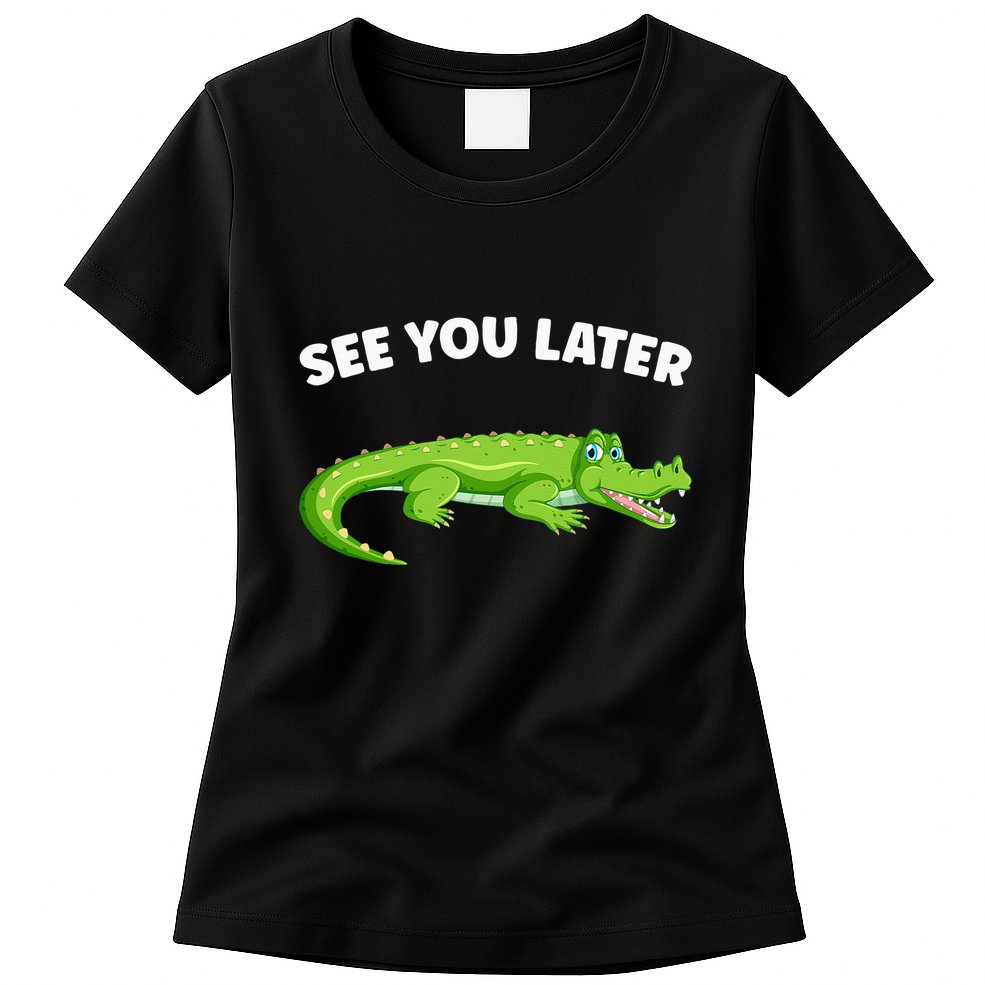 Gator Crocodile See You Later Alligator Womens T-Shirt