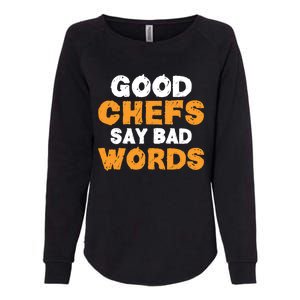 Good Chefs Say Bad Words Kitchen Culinary Cook Great Gift Womens California Wash Sweatshirt