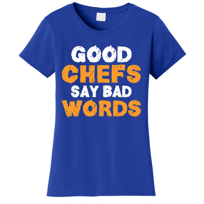 Good Chefs Say Bad Words Kitchen Culinary Cook Great Gift Women's T-Shirt