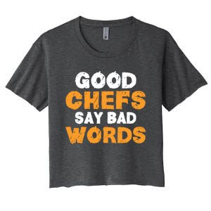 Good Chefs Say Bad Words Kitchen Culinary Cook Great Gift Women's Crop Top Tee