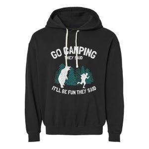 Go Camping They Said ItLl Be Fun Outdoor Joke Bear Camper Garment-Dyed Fleece Hoodie