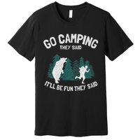 Go Camping They Said ItLl Be Fun Outdoor Joke Bear Camper Premium T-Shirt