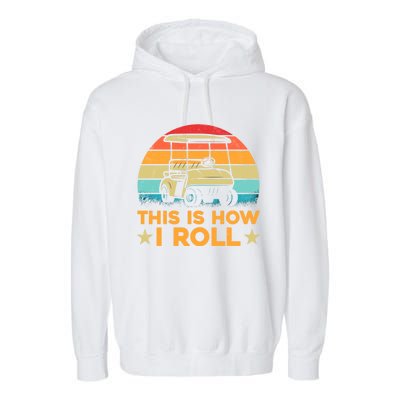 Golf Cart Tee Funny Golfers This Is How I Roll Meaningful Gift Garment-Dyed Fleece Hoodie