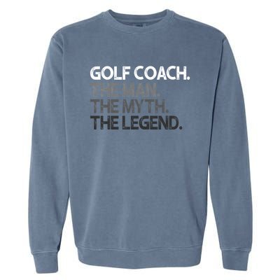 Golf Coach The Myth Legend Gift Great Gift Garment-Dyed Sweatshirt