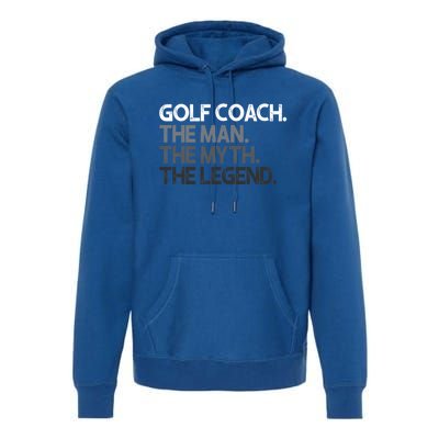 Golf Coach The Myth Legend Gift Great Gift Premium Hoodie