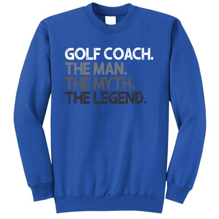 Golf Coach The Myth Legend Gift Great Gift Tall Sweatshirt