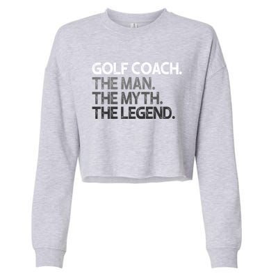 Golf Coach The Myth Legend Gift Great Gift Cropped Pullover Crew