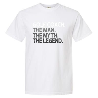 Golf Coach The Myth Legend Gift Great Gift Garment-Dyed Heavyweight T-Shirt