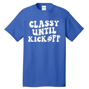 Groovy Classy Until Kickoff Funny Fantasy Football Tall T-Shirt