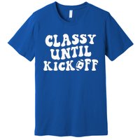 Groovy Classy Until Kickoff Funny Fantasy Football Premium T-Shirt