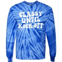 Groovy Classy Until Kickoff Funny Fantasy Football Tie-Dye Long Sleeve Shirt