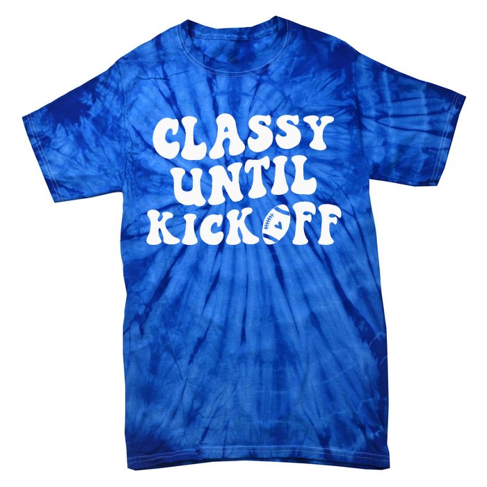 Groovy Classy Until Kickoff Funny Fantasy Football Tie-Dye T-Shirt