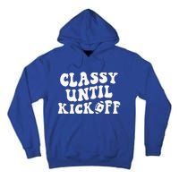 Groovy Classy Until Kickoff Funny Fantasy Football Tall Hoodie