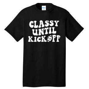 Groovy Classy Until Kickoff Funny Fantasy Football Tall T-Shirt