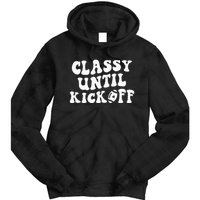 Groovy Classy Until Kickoff Funny Fantasy Football Tie Dye Hoodie