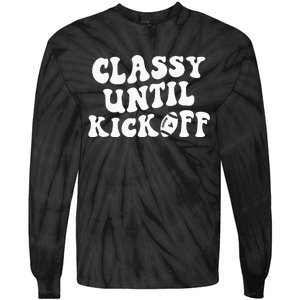 Groovy Classy Until Kickoff Funny Fantasy Football Tie-Dye Long Sleeve Shirt