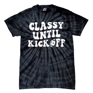 Groovy Classy Until Kickoff Funny Fantasy Football Tie-Dye T-Shirt