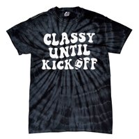 Groovy Classy Until Kickoff Funny Fantasy Football Tie-Dye T-Shirt