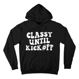 Groovy Classy Until Kickoff Funny Fantasy Football Tall Hoodie