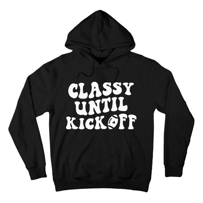 Groovy Classy Until Kickoff Funny Fantasy Football Tall Hoodie