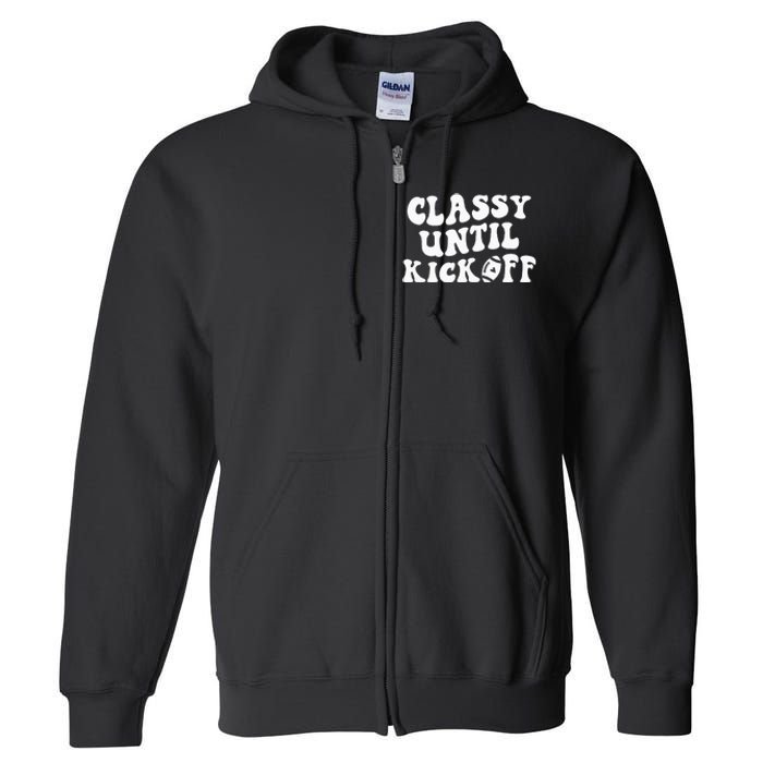 Groovy Classy Until Kickoff Funny Fantasy Football Full Zip Hoodie