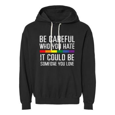 Gay Careful Who You Hate Rainbow Pride Flag Lgbtq Garment-Dyed Fleece Hoodie