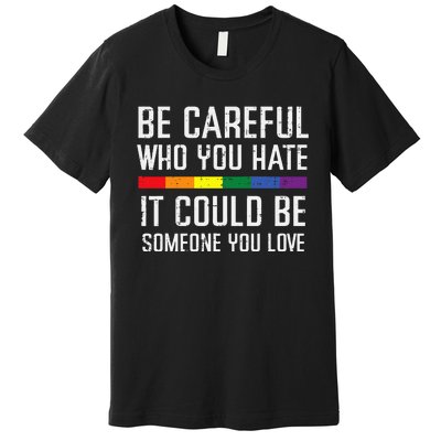 Gay Careful Who You Hate Rainbow Pride Flag Lgbtq Premium T-Shirt