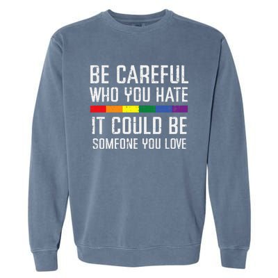 Gay Careful Who You Hate Rainbow Pride Flag Lgbtq Garment-Dyed Sweatshirt