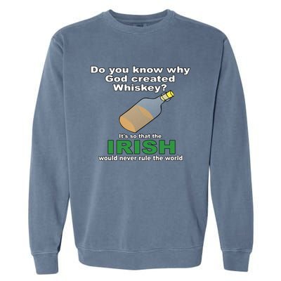 God Created Whiskey So That The Irish Would Never Rule World Great Gift Garment-Dyed Sweatshirt