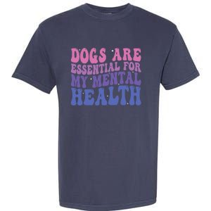 Groovy Dogs Are Essential For My Mental Health Quote Garment-Dyed Heavyweight T-Shirt