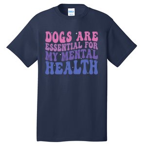 Groovy Dogs Are Essential For My Mental Health Quote Tall T-Shirt