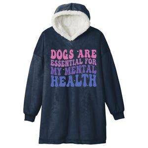 Groovy Dogs Are Essential For My Mental Health Quote Hooded Wearable Blanket