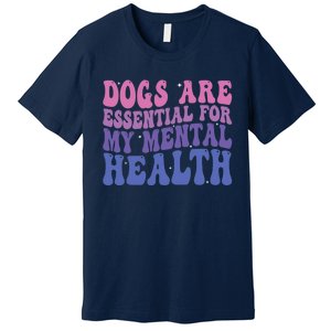 Groovy Dogs Are Essential For My Mental Health Quote Premium T-Shirt