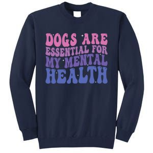 Groovy Dogs Are Essential For My Mental Health Quote Tall Sweatshirt