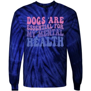 Groovy Dogs Are Essential For My Mental Health Quote Tie-Dye Long Sleeve Shirt