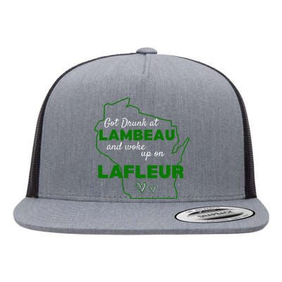 Got Drunk At Lambeau And Woke Up On Lafleur Fans Flat Bill Trucker Hat