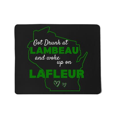 Got Drunk At Lambeau And Woke Up On Lafleur Fans Mousepad