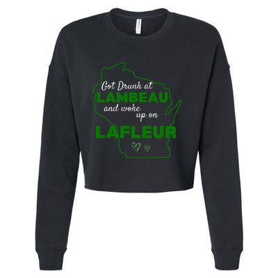 Got Drunk At Lambeau And Woke Up On Lafleur Fans Cropped Pullover Crew