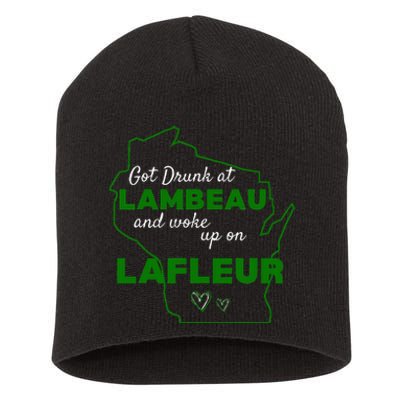 Got Drunk At Lambeau And Woke Up On Lafleur Fans Short Acrylic Beanie