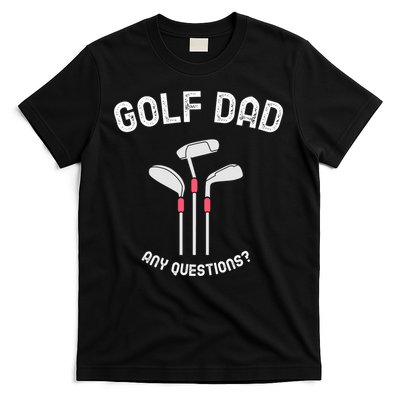 Golf Dad, Any Questions Father's Day Gift For Dad T-Shirt