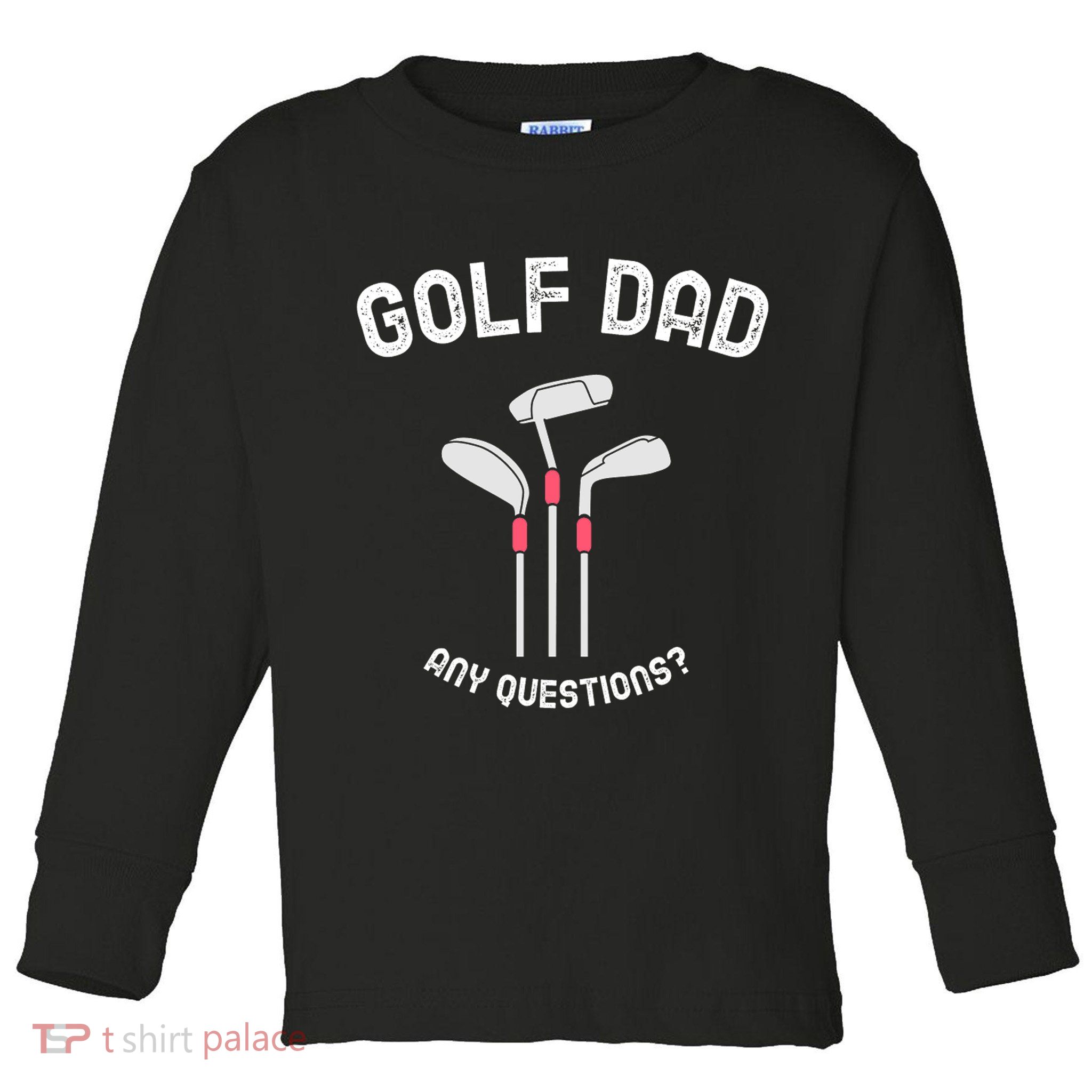 Golf Dad, Any Questions Father's Day Gift For Dad Toddler Long Sleeve Shirt
